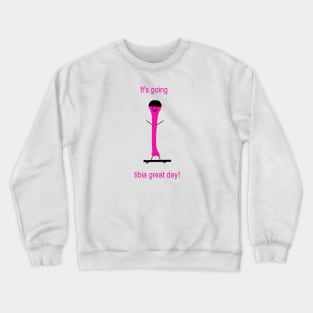 It's going tibia great day skater Crewneck Sweatshirt